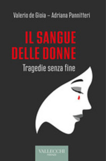 Copertina del Libro "Il sangue delle donne. Tragedie senza fine" di Adriana Pannitteri e Valerio de Gioia
